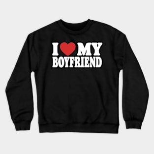 I Love My Boyfriend Crewneck Sweatshirt